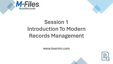 M-Files Records Management with AutoRecords - Intro to Records Management - Training Session 1