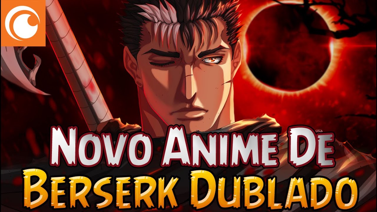 Berserk: Golden Age Arc Memorial Edition será lançado no Crunchyroll com  dublagem em PT-BR