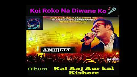 koi Roko Na Deewane Ko- Abhijeet bhattacharya || Kal Aaj Aur Kal Kishore || Tribute to kishore kumar