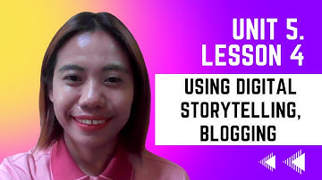 Unit 5 - Lesson 4 Using Digital Storytelling, blogging in improving language skills