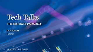 Mayer Brown's Tech Talks, Episode 3: The Big Data Paradox