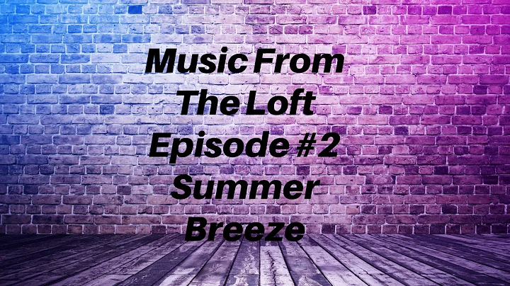 Music From The Loft Series Episode #2 Summer Breeze