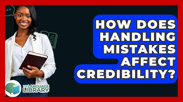 How Does Handling Mistakes Affect Credibility? - The Language Library