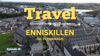 EP38  ENNISKILLEN | Co. Fermanagh | Northern Ireland | #travel #northernireland #historyandnature