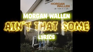 Morgan Wallen - Ain't That Some | Lyrics