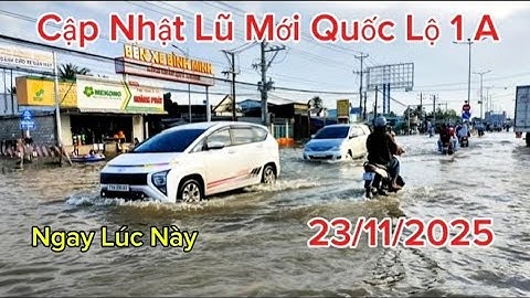 Cập Nhật Lũ Mới Đỉnh Điểm Quốc Lộ 1 A 23/11/2025/ Ngay Lúc Này