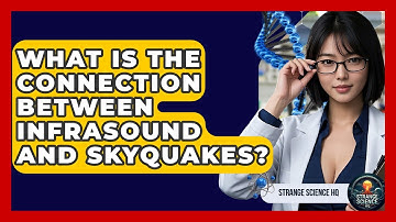 What Is The Connection Between Infrasound And Skyquakes? - Strange Science HQ