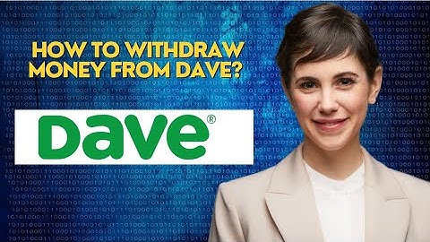 How to withdraw money from Dave?