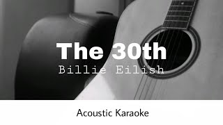 Billie Eilish - The 30th (Acoustic Karaoke)