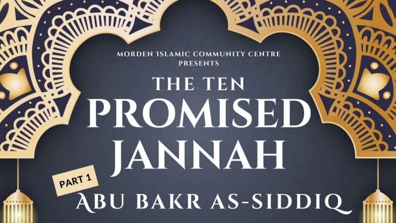The Ten Promised Jannah - 01 - Abu Bakr as-Siddiq - Sheikh Bilal Patel ...