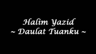 Halim yazid ~Daulat tuanku~