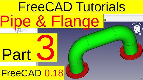 FreeCAD 0.18 Tutorials - Pipe and Flange (part3)