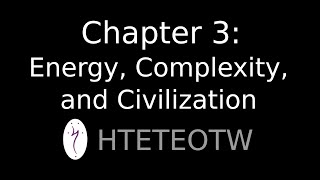 HTETEOTW Chapter 3: Energy, Complexity, and Civilization