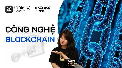 Blockchain là gì? Giá trị và ứng dụng của công nghệ chuỗi khối (Blockchain)