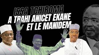 💥[OFFICIEL] Issa TCHIROMA a trahi le MANIDEM et Anicet EKANE !!! Partie 1
