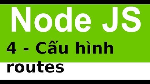 Ứng dụng CRUD với NodeJS và MySQL - 4.1 - Cấu hình routes trong nodejs