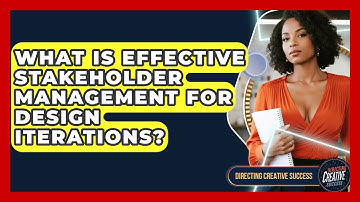 What Is Effective Stakeholder Management For Design Iterations? - Directing Creative Success