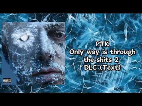 PTK - ONLY WAY IS THROUGH THE SHITS 2 (Text)