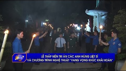 Lễ thắp nến tri ân các Anh hùng Liệt sĩ và Chương trình nghệ thuật “Vang vọng khúc khải hoàn”