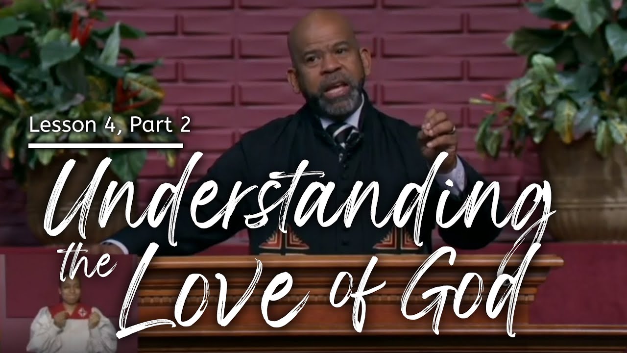 Understanding The Love Of God - Lesson 4, Part 2 - YouTube