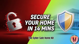 Cybersafe Homes - Practical Guide to Securing The Digital Home