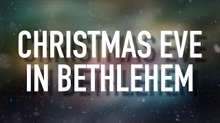 Video thumbnail of "Christmas Eve in Bethlehem - [Lyric Video] Hannah Kerr"