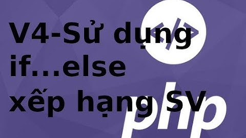Lập trình PHP - Video14 - Sử dụng if else trong PHP để xếp hạng học lực sinh viên