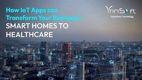 How IoT Apps Can Transform Your Business: Smart Homes to Healthcare | Vrinsoft Technology