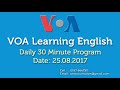 VOA learning English thirty minute program | August 25, 2017