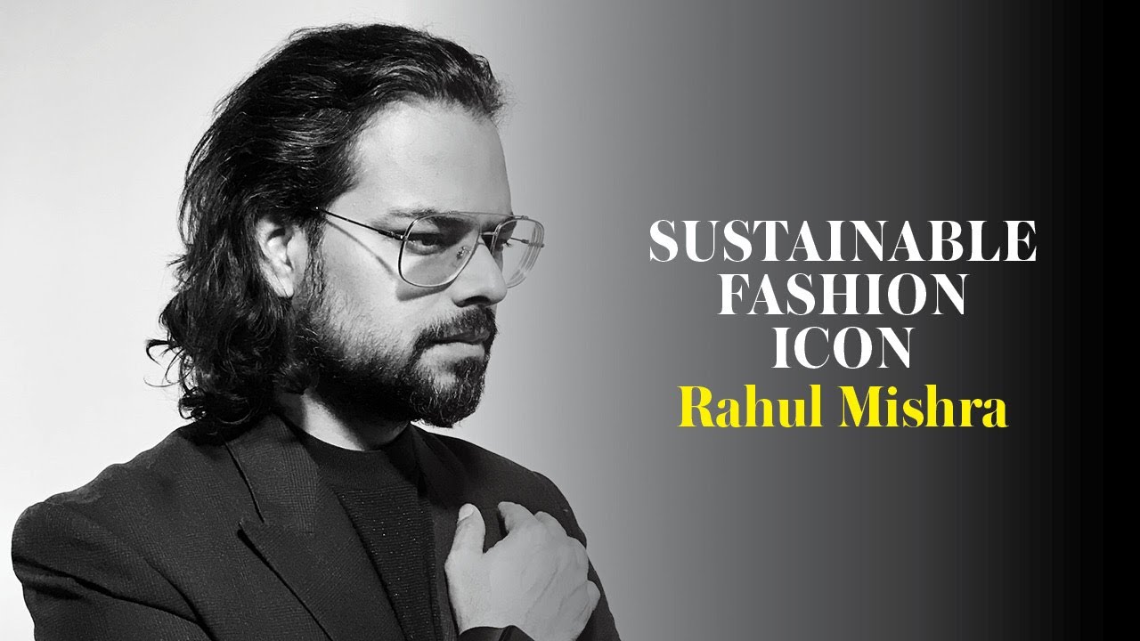 IBA Icons : Rahul Mishra, Sustainable Fashion Icon
