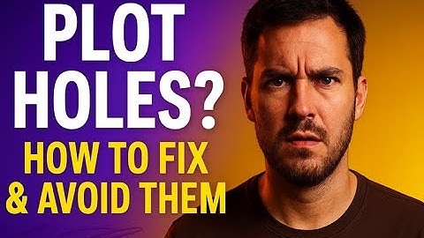 Plot Hole? Here’s How to Fix It (and Avoid Them for Good)