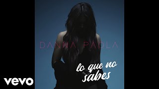 Danna Paola - Lo Que No Sabes (Audio) chords