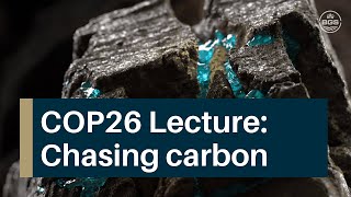 BGS COP26 Lectures -  Chasing Carbon: an onshore and offshore challenge