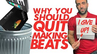 Why You Should Quit Making Beats