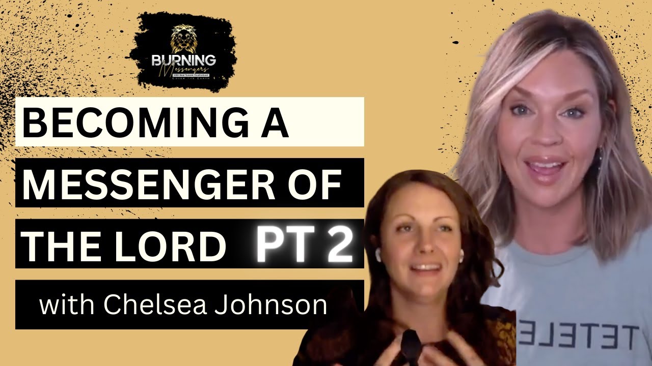 Part 2 | Becoming A Messenger of The Lord with Chelsea Johnson