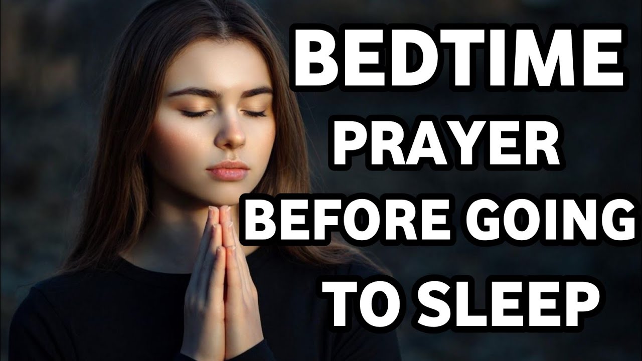 Bedtime Prayer Before Going To Sleep - A Powerful Night Prayer Before ...