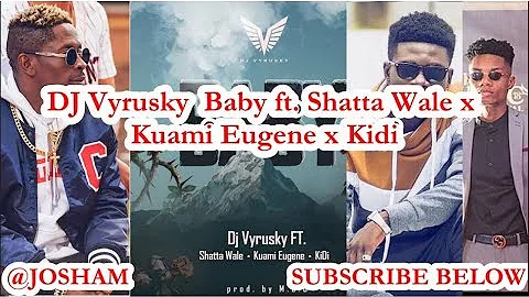 DJ Vyrusky – Baby ft  Shatta Wale x Kuami Eugene x Kidi