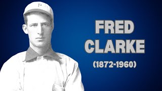 Fred Clarke: Influence and Triumph in Baseball History (1872-1960)