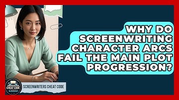 Why Do Screenwriting Character Arcs Fail The Main Plot Progression? - Screenwriter