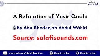 A Refutation of (The Slanderer) Yasir Qadhi - By Abu Khadeejah ‘Abdul-Wāhid حفظه الله