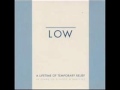 Low - I started a Joke