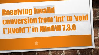 Resolving Invalid conversion from 'int' to 'void (*)(void*)' in MinGW 7.3.0