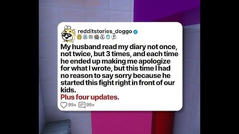 My husband read my diary not once, not twice, but 3 times, and each time he ended... | Reddit Story