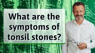 What are the symptoms of tonsil stones