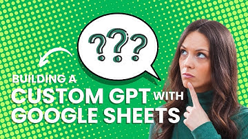 How to build a Custom GPT connected to a Google Sheets via API (in under 10 minutes) | Tutorial