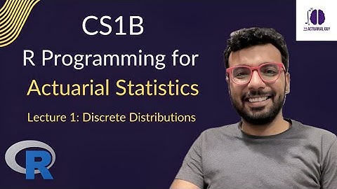 CS1B | Discrete Distributions |  Lecture 1 | R Programming for Actuarial Statistics  | IFoA | IAI