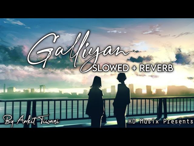 Galliyan [Slowed + Reverb] - Ankit Tiwari | Ek Villain | KD Musix Prod. class=