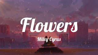 Miley Cyrus - Flowers (Lyrics) ~ Can love me better