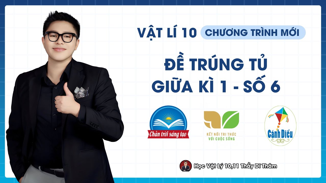 Vật Lý 10 - Ôn Tập Giữa Kì 1 - Đề 6 (Cấu Trúc Mới) || Thầy Thành