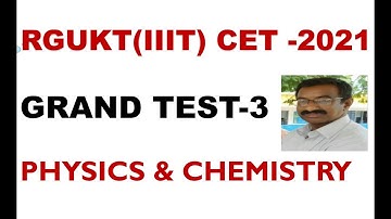 AP-IIIT (RGUKT)  CET - 2021 /  GRAND TEST-3  @   PHYSICS & CHEMISTRY # AS PER REDUCED SYLLABUS